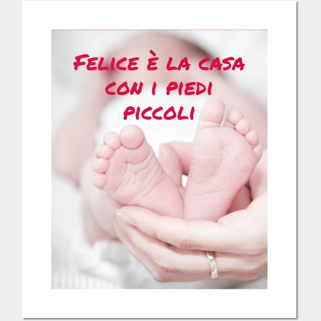 Felice è la casa con i piedi piccoli Wall Art by Jerry De Luca